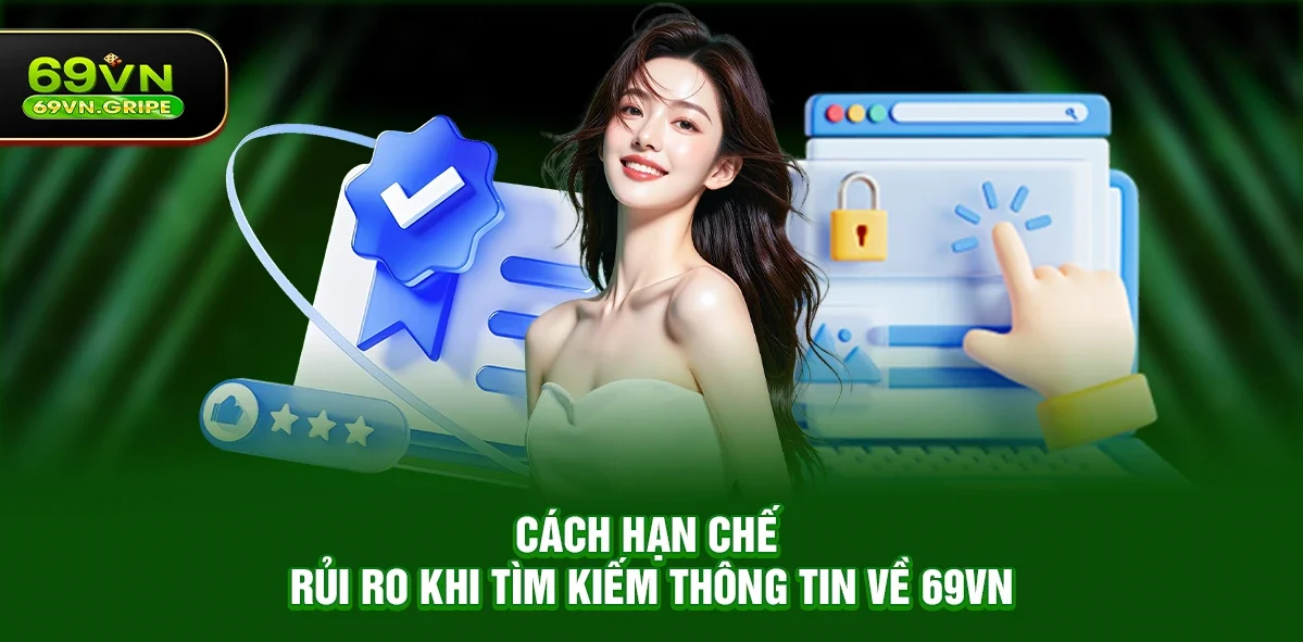 Cách hạn chế rủi ro khi tìm kiếm thông tin về 69VN