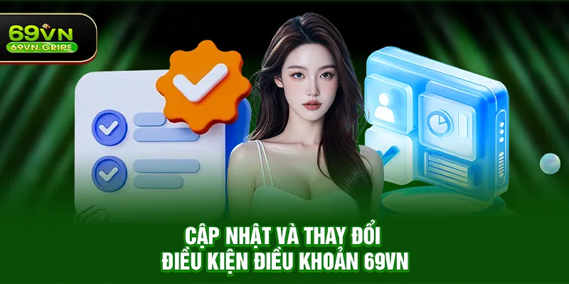Cập Nhật Và Thay Đổi Điều Kiện Điều Khoản 69VN