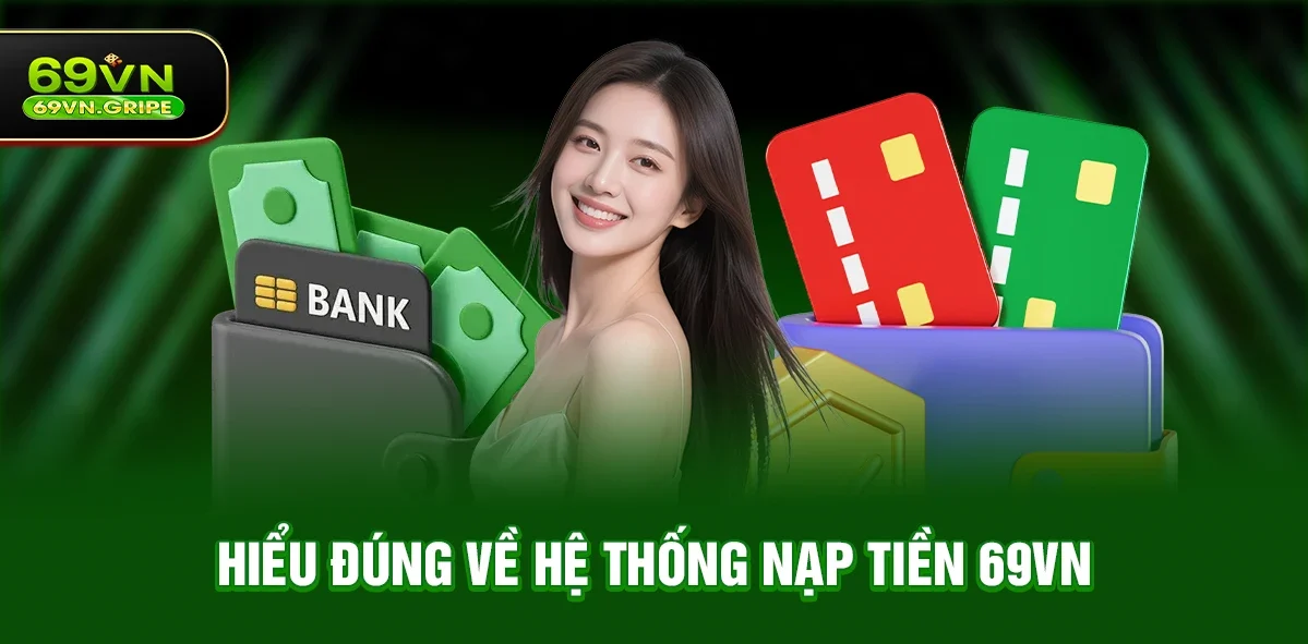 Hiểu đúng về hệ thống nạp tiền 69VN