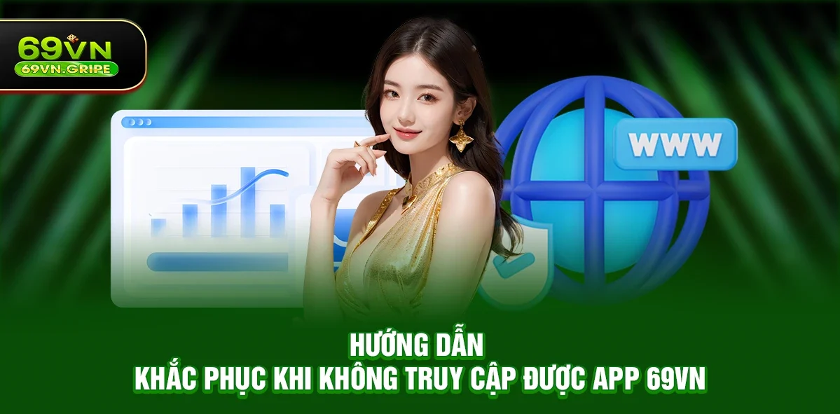 Hướng Dẫn Khắc Phục Khi Không Truy Cập Được App 69VN