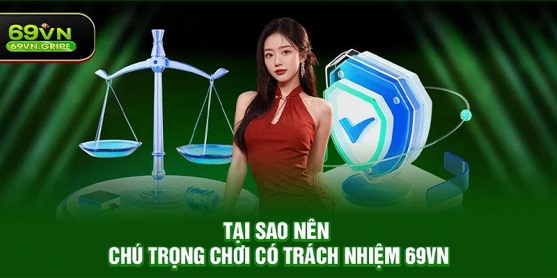 Tại sao nên chú trọng Chơi có trách nhiệm 69VN